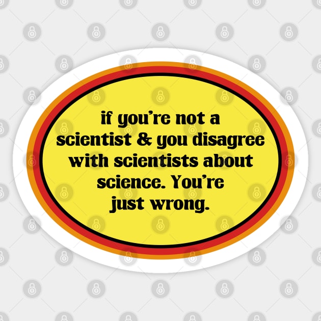 If You Don't Believe In Science, You're Just Wrong Sticker by Football from the Left